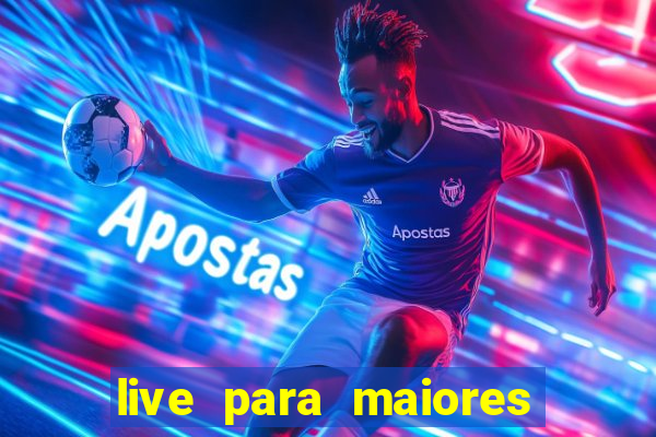 live para maiores de 18