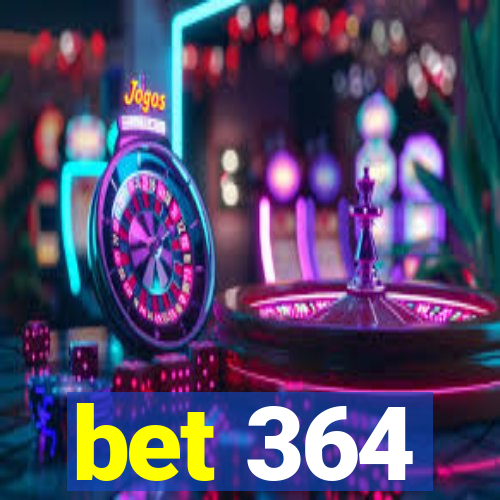 bet 364