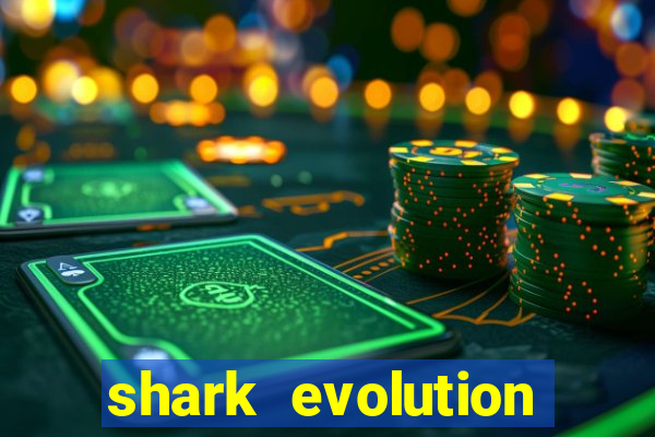 shark evolution dinheiro infinito