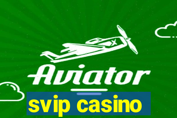 svip casino