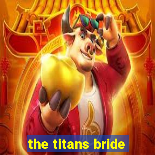 the titans bride