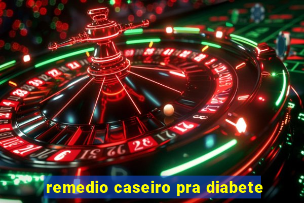 remedio caseiro pra diabete