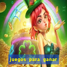 juegos para ganar dinero de verdad gratis