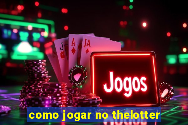 como jogar no thelotter