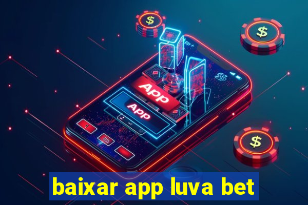 baixar app luva bet