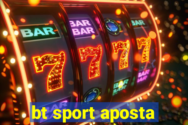 bt sport aposta