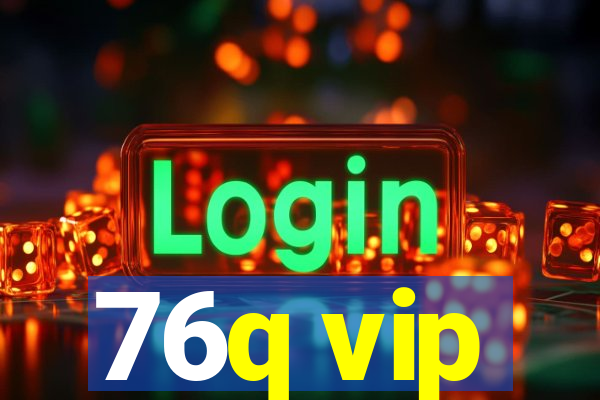 76q vip