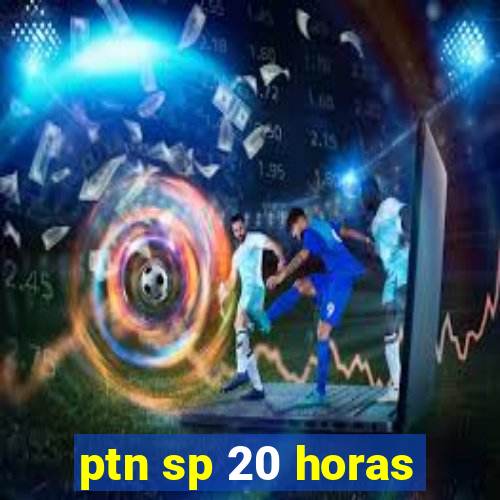 ptn sp 20 horas