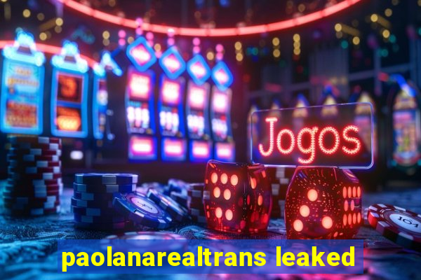 paolanarealtrans leaked