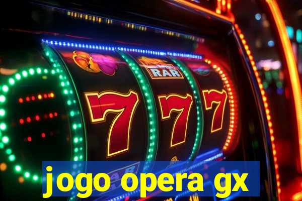 jogo opera gx