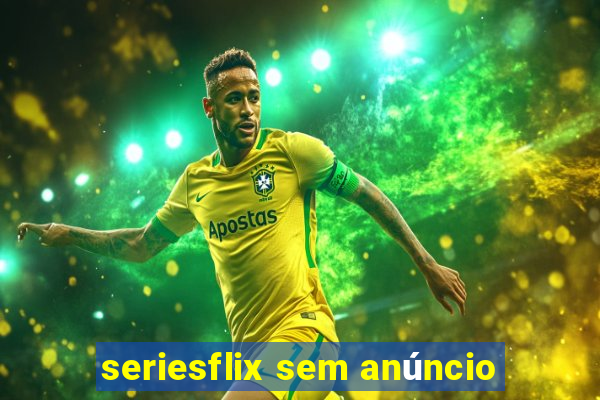 seriesflix sem anúncio