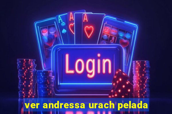 ver andressa urach pelada