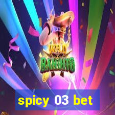 spicy 03 bet