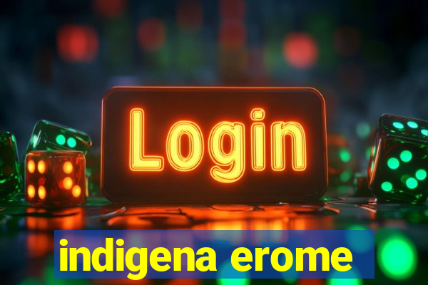 indigena erome