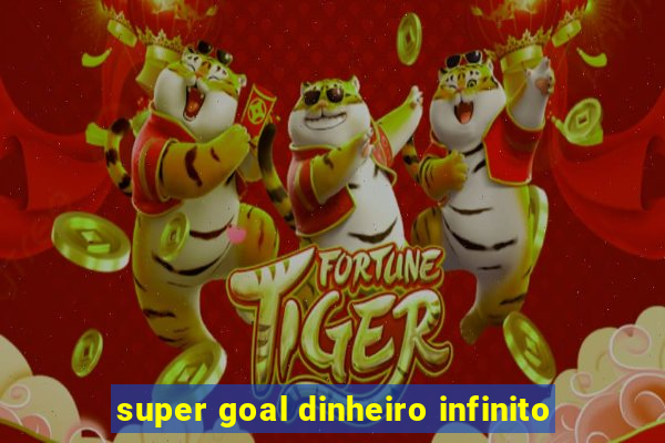 super goal dinheiro infinito