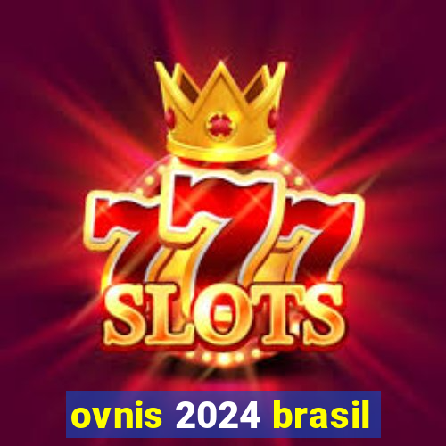 ovnis 2024 brasil