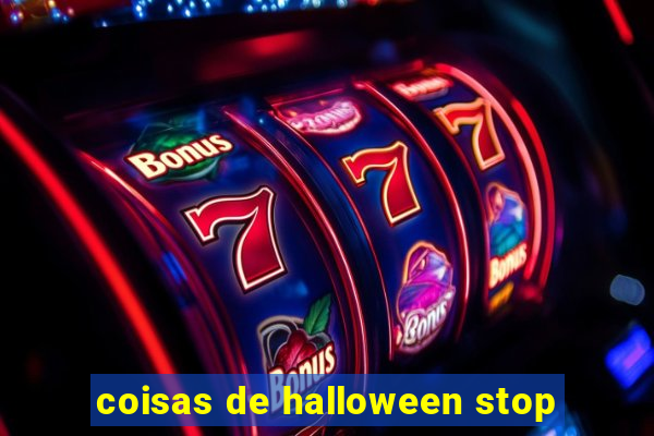 coisas de halloween stop