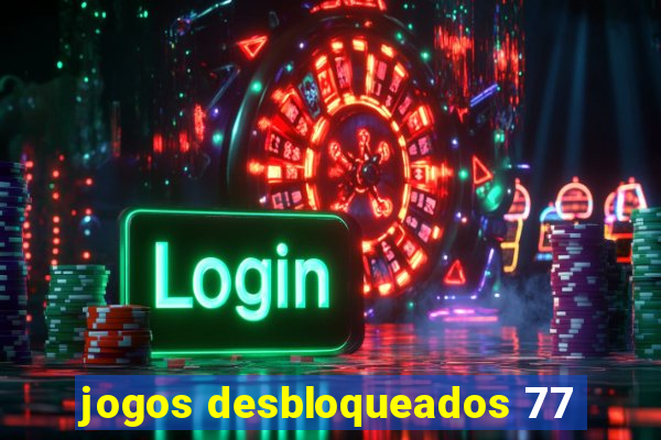 jogos desbloqueados 77