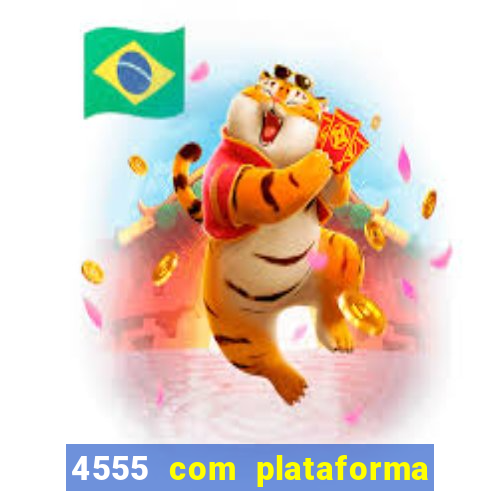 4555 com plataforma de jogos