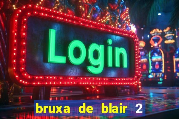 bruxa de blair 2 filme completo dublado