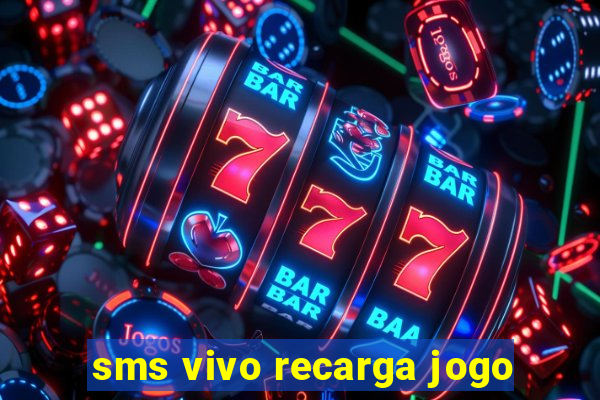 sms vivo recarga jogo