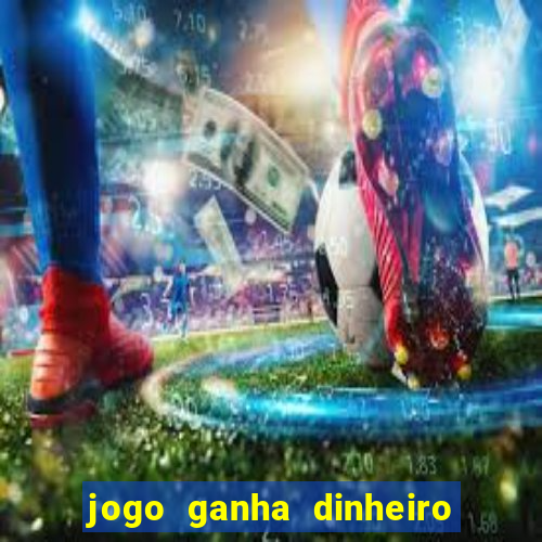 jogo ganha dinheiro de verdade