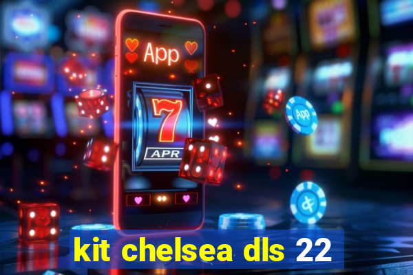 kit chelsea dls 22