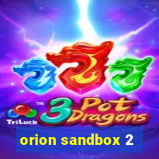 orion sandbox 2