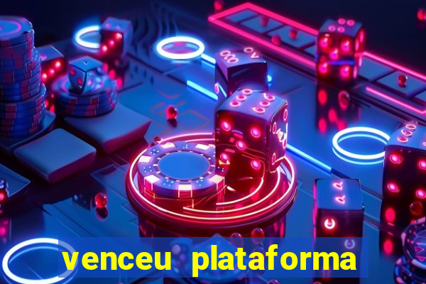 venceu plataforma de jogos