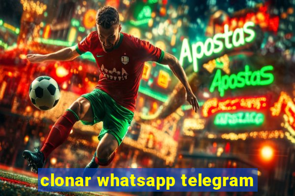 clonar whatsapp telegram