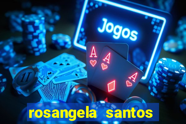 rosangela santos jornalista por onde anda