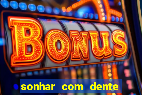 sonhar com dente caindo no jogo do bicho