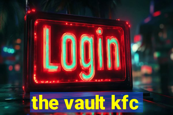 the vault kfc