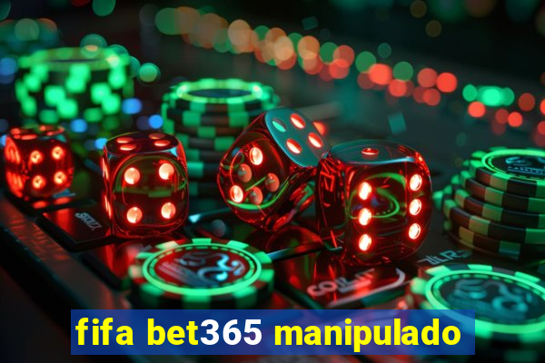 fifa bet365 manipulado