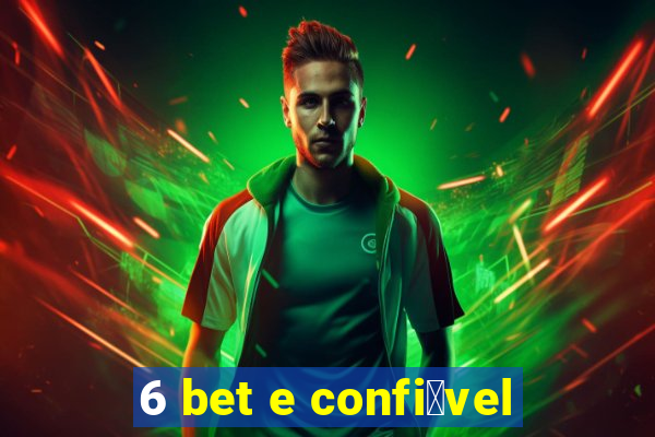 6 bet e confi谩vel