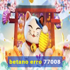 betano erro 77008