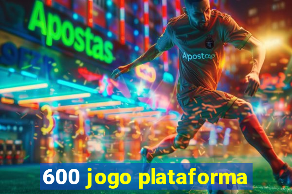 600 jogo plataforma