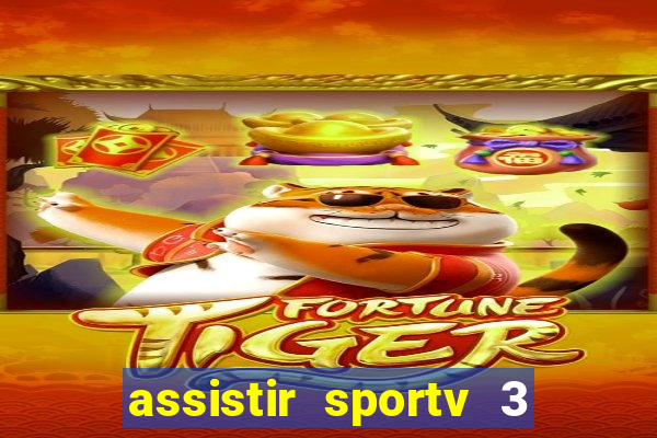 assistir sportv 3 ao vivo