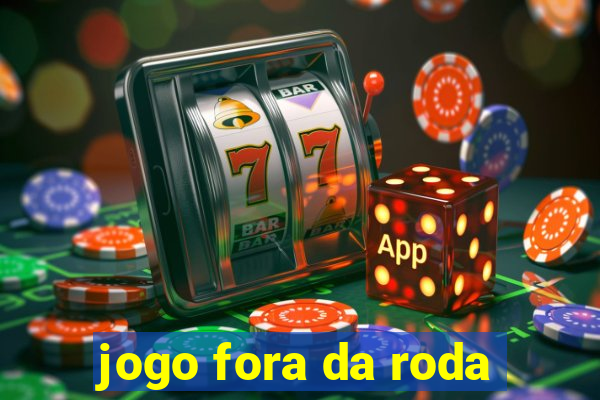 jogo fora da roda