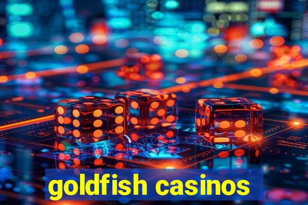 goldfish casinos