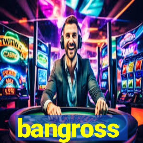 bangross