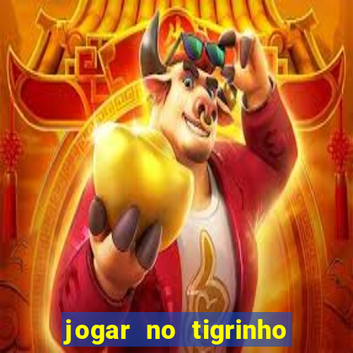 jogar no tigrinho sem deposito