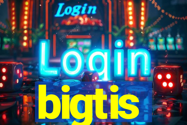 bigtis