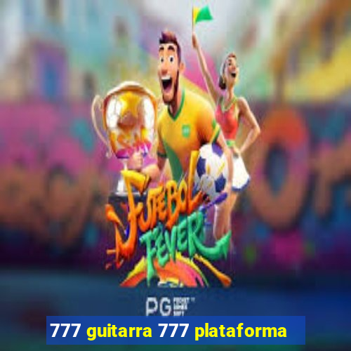 777 guitarra 777 plataforma