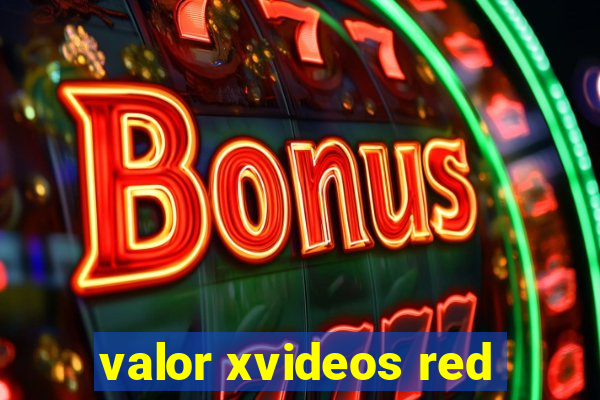 valor xvideos red