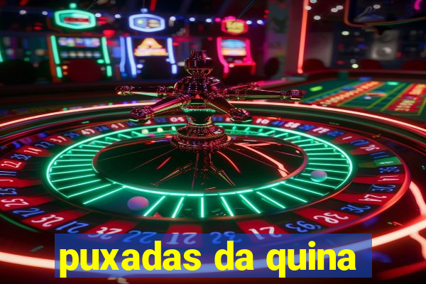 puxadas da quina