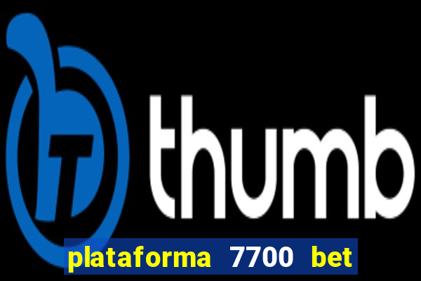 plataforma 7700 bet é confiável