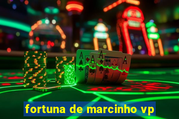 fortuna de marcinho vp