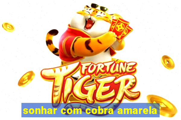 sonhar com cobra amarela