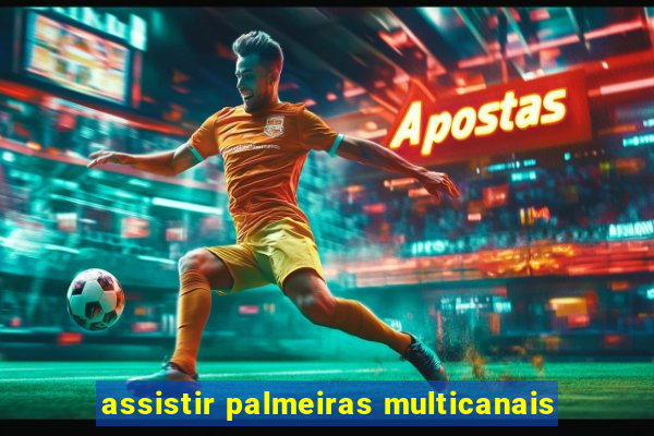 assistir palmeiras multicanais